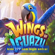 kimi 777 com login entrar